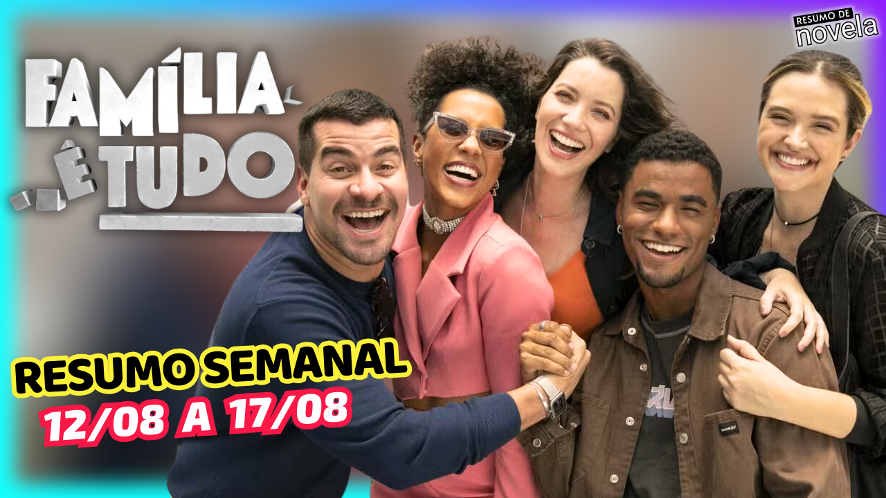 Fam lia Tudo Resumo Semanal de - 24 RESUMO FAMILIA E TUDO 12 A 17 DE AGOSTO DE 2024 
