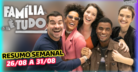 Família é Tudo Resumo Semanal de 26 a 31 de Agosto de 2024