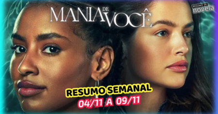 Mania de Você Resumo Semanal de 04 a 09 de Novembro de 2024