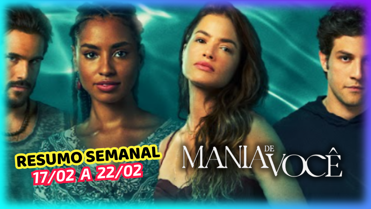 Mania de Voc Resumo Semanal de - 25 RESUMO MANIA DE VOCE 17 A 22 DE FEVEREIRO DE 2025 