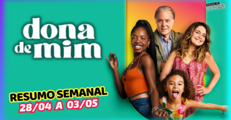 Dona de Mim Resumo Semanal de 28 de Abril a 03 de Maio de 2025