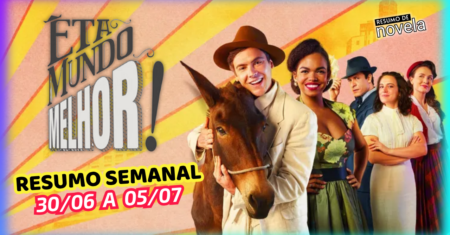 Êta Mundo Melhor Resumo Semanal de 30 de Junho a 05 de Julho de 2025