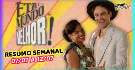 Êta Mundo Melhor Resumo Semanal de 07 a 12 de Julho de 2025