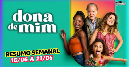 Dona de Mim Resumo Semanal de 16 a 21 de Junho de 2025