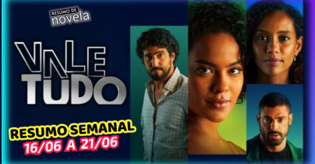 Vale Tudo Resumo Semanal 16 a 21 de Junho de 2025