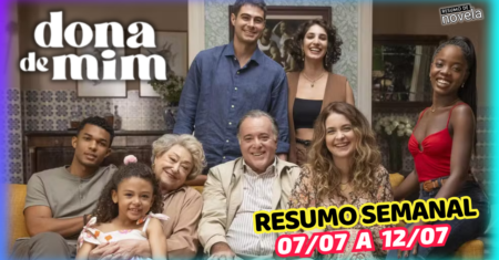 Dona de Mim Resumo Semanal de 07 a 12 de Julho de 2025