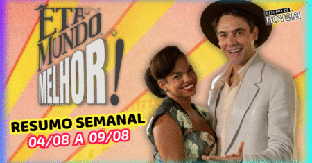 Êta Mundo Melhor Resumo Semanal de 04 a 09 de Agosto de 2025