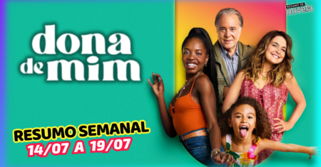 Dona de Mim Resumo Semanal de 14 a 19 de Julho de 2025