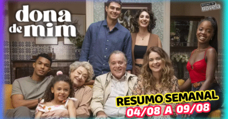 Dona de Mim Resumo Semanal de 04 a 09 de Agosto de 2025