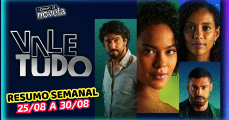 Vale Tudo Resumo Semanal 25 a 30 de Agosto de 2025